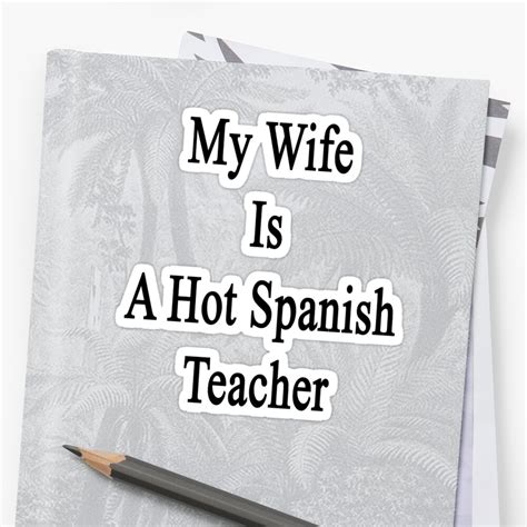 My Wife Is A Hot Spanish Teacher Sticker By Supernova23 Redbubble