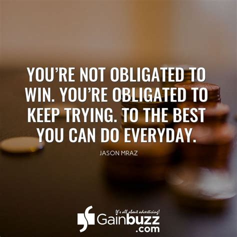 Youre Not Obligated To Win Youre Obligated To Keep Trying To Do The Best You Can Every Day
