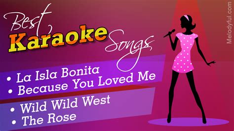 Everyone should have fun and you get to be the star, try a few! Best Karaoke Songs - Melodyful