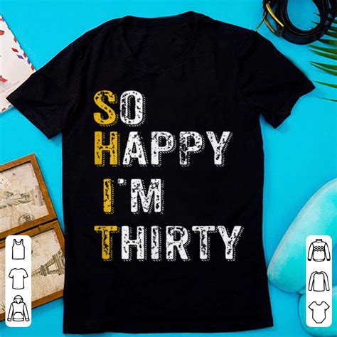 Premium So Happy Im Thirty Funny 30th Birthday T Shirt Kutee Boutique