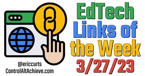 Control Alt Achieve Edtech Links Of The Week 3 27 23
