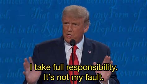 “i Take Full Responsibility Its Not My Fault” Trump Meme Template
