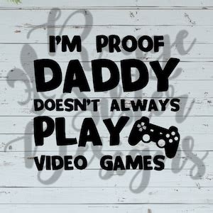 I M Proof Daddy Doesn T Always Play Video Games Svg Png Jpeg Files For