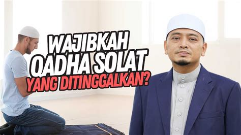 Wajibkah Qadha Solat Yang Ditinggalkan Ustaz Wadi Annuar Youtube