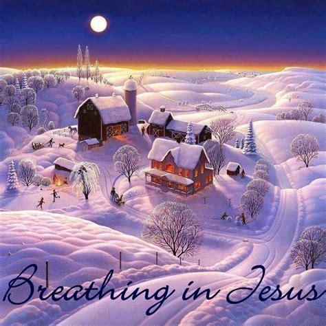 Breathing In Jesus Jesus Is Coming Again Soon ️ Winter Scenes