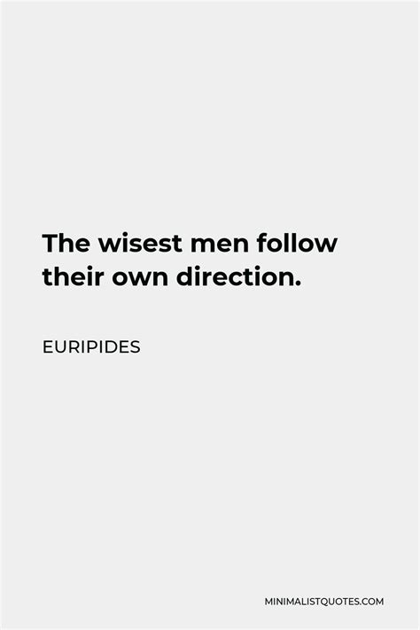 Euripides Quote The Wisest Men Follow Their Own Direction