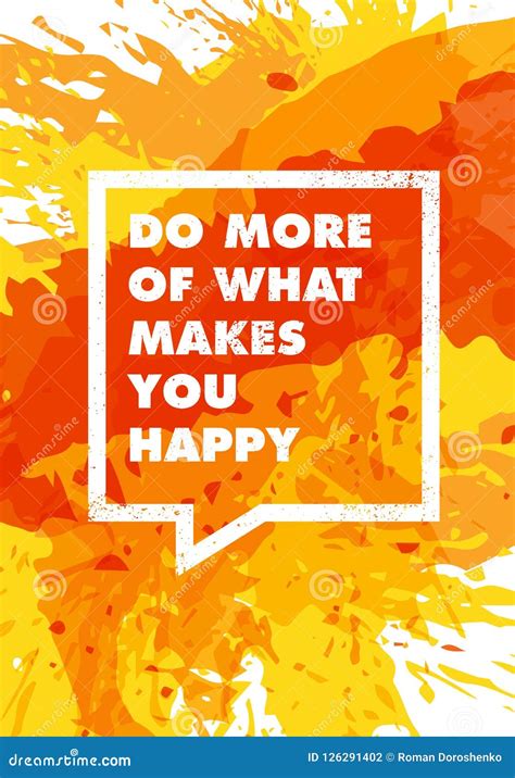 Do More Of What Makes You Happy Inspiring Creative Motivation Quote