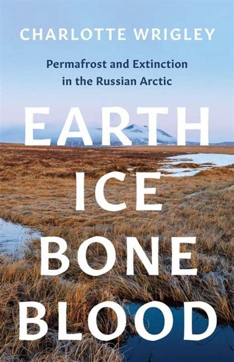Earth Ice Bone Blood Permafrost And Extinction In The Russian