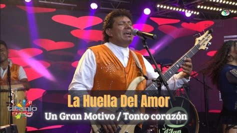 La Huella Del Amor Un Gran Motivo Tonto Corazón Video Oficial