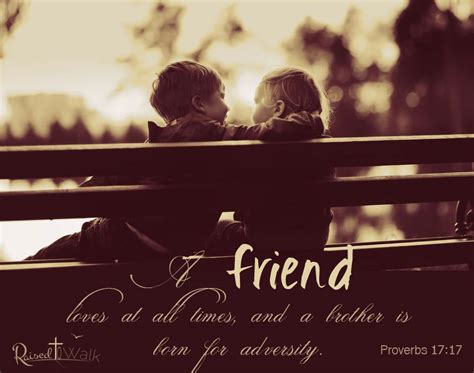 ( a) a friend loves at all times, and a brother is born for adversity. 15 Bible Verses About Love