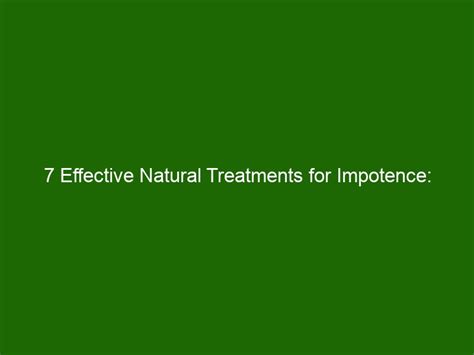 Effective Natural Treatments For Impotence Solve Your Erectile Dysfunction Now Health And