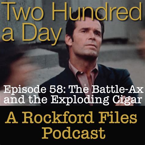 Two Hundred A Day Episode 58 The Battle Ax And The Exploding Cigar