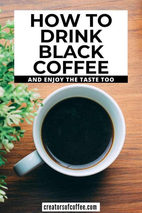 How To Drink Black Coffee And Actually Enjoy It Drinking Black