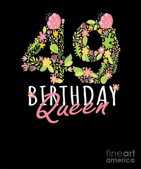 49th Birthday Queen 49 Years Old Woman Floral Bday Theme Design Digital