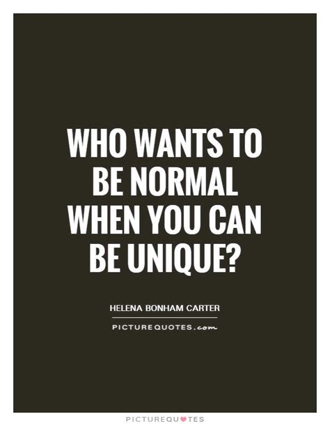 Who Wants To Be Normal When You Can Be Unique Picture Quotes