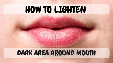 How To Lighten Dark Area Around Mouth About Ladies Youtube