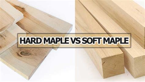 Hard Maple Vs Soft Maple Which One To Use And Why