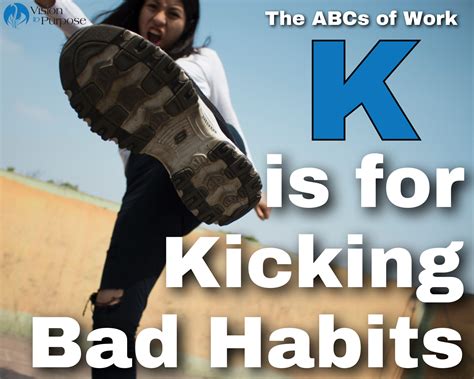 K Is For Kicking Bad Habits Vision To Purpose