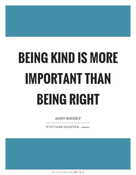 Being Kind Is More Important Than Being Right Picture Quotes