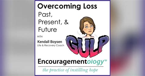 Overcoming Loss Past Present And Future Encouragementology