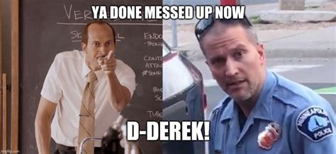 D Derek Has Done And Messed Up Now Imgflip