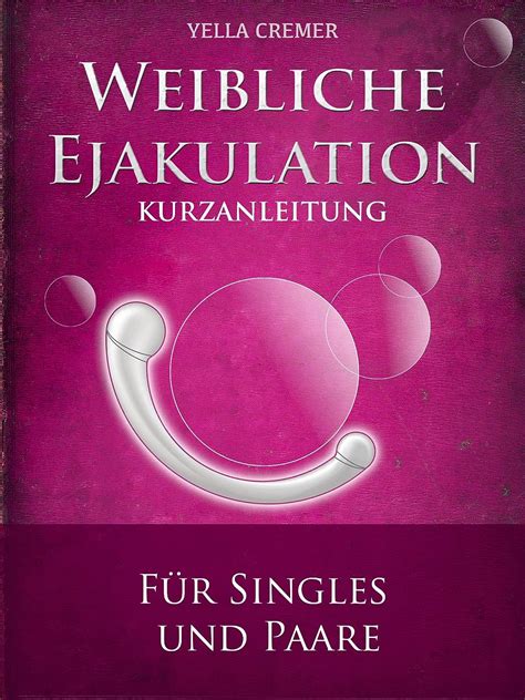 Weibliche Ejakulation G Punkt Massage Kurzanleitung Für Singles Und Paare German Edition