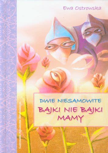 dwie niesamowite bajki nie bajki mamy by ostrowska ewa goodreads