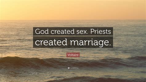 Voltaire Quote “god Created Sex Priests Created Marriage” 10