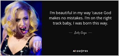 Lady Gaga Quote Im Beautiful In My Way Cause God Makes No Mistakes