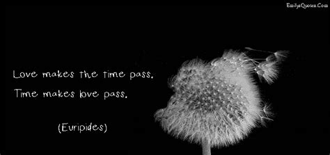 Love Makes The Time Pass Time Makes Love Pass Popular Inspirational