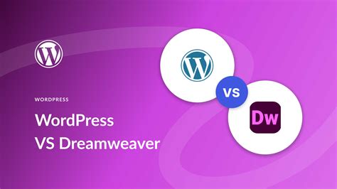 Wordpress Vs Dreamweaver 2023 — Which Is Better For Your Website