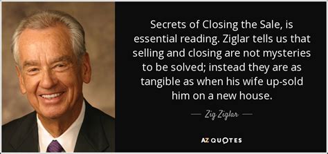 Zig Ziglar Quote Secrets Of Closing The Sale Is Essential Reading