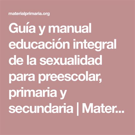 Guía Y Manual Educación Integral De La Sexualidad Para Preescolar Primaria Y Secundaria