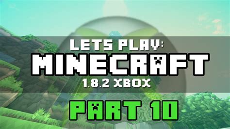 Lets Play Minecraft Xbox 360 182 Update Part 10 Creepers Are