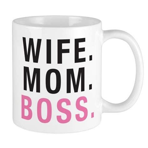 Wife Mom Boss 11 Oz Ceramic Mug Wife Mom Boss Mug Cafepress Wife Mom Boss Mom Boss Boss Mug