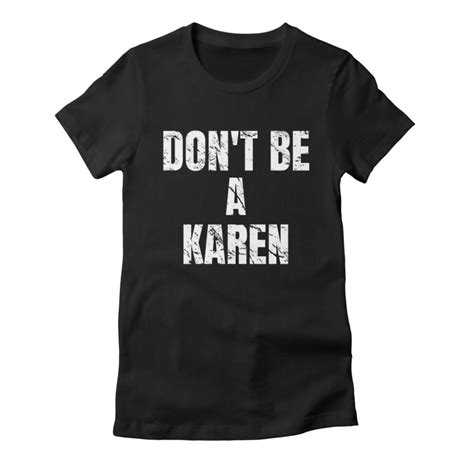 don t be a karen funny pleiwell showroom funny t shirt sayings t shirts with sayings funny