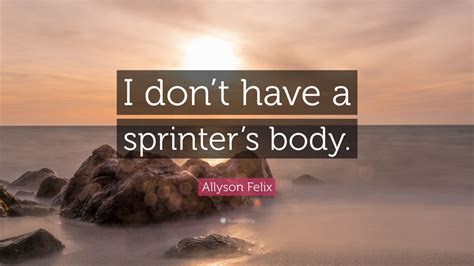 Allyson Felix Quote I Dont Have A Sprinters Body 7 Wallpapers