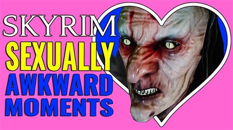 Most Sexually Awkward Moments In Skyrim Youtube