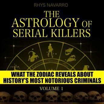 Astrology Of Serial Killers Volume 1 What The Zodiac Reveals About