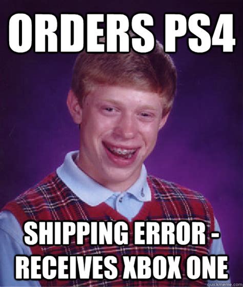 Orders Ps4 Shipping Error Receives Xbox One Bad Luck Brian Quickmeme