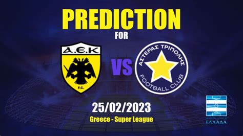 Prediction Aek Athens Vs Asteras Tripolis 25022023 Greece Super