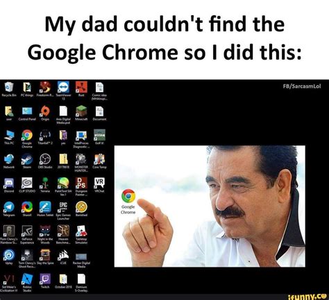 Lol Lol Google My Dad Couldn T Find The Google Chrome So I Did