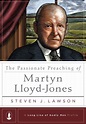 The Passionate Preaching of Martyn Lloyd-Jones: Steven J. Lawson ...