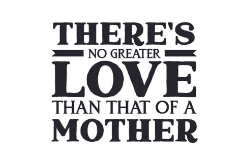 Theres No Greater Love Than That Of A Mother Svg Cut File By Creative