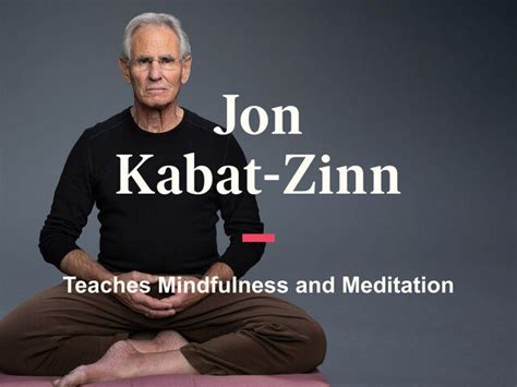 Masterclass Jon Kabat Zinn Teaches Mindfulness And Meditation