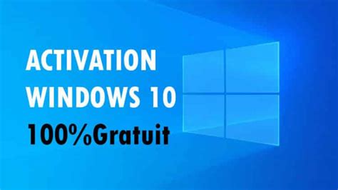 Les 6 Conseils Pratiques Pour Activer Windows 10 Grat
