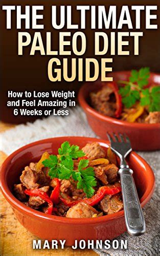 Paleo Diet The Ultimate Paleo Diet Guide How To Lose Weight And Feel