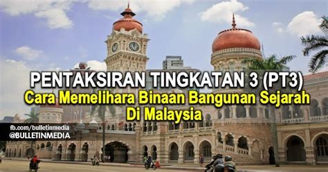 Ini adalah kerana segala peninggalan penjajah baik rumah besar, jambatan. Cara Memelihara Binaan Bangunan Sejarah di Malaysia PT3 2016