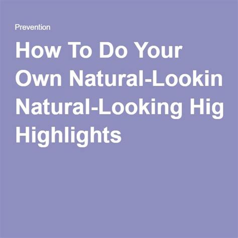 Highlights, lowlights and lessons learned so far by lisa monforton on june 20, 2021 no comment. How To Do Your Own Natural-Looking Highlights | Natural ...