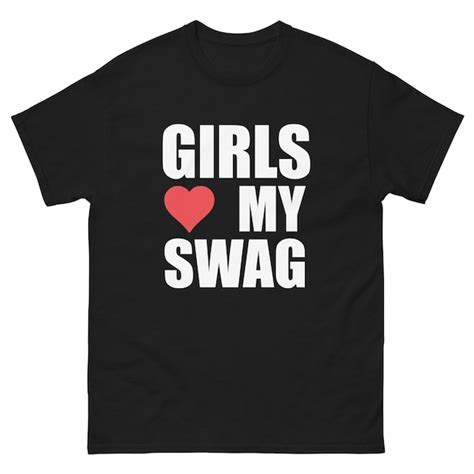 Girls Love My Swag T Shirt Etsy